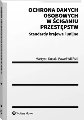 Ochrona danych osobowych w ściganiu przestępstw - Martyna Kusak, Paweł Wiliński
