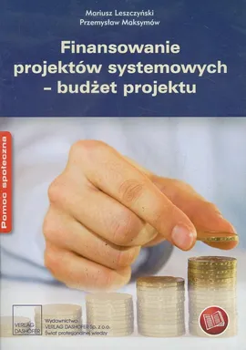 Finansowanie projektów systemowych budżet projektu - Mariusz Leszczyński, Przemysław Maksymów