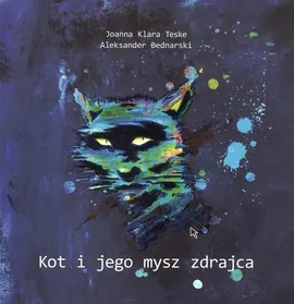 Kot i jego mysz zdrajca - Teske Joanna Klara, Aleksander Bednarski