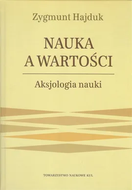 Nauka a wartości Aksjologia nauki - Zygmunt Hajduk
