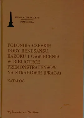 Polonika Czeskie doby renesansu, baroku i oświecenia w bibliotece Premonstratensów na Strahowie (Praga)