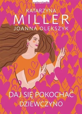 Daj się pokochać dziewczyno - Joanna Olekszyk, Katarzyna Miller