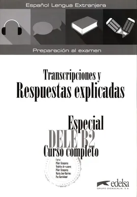 Especial DELE B2 curso completo. Libro de respuestas explicadas y transcripciones - Pilar Alzugaray, Barrios Maria Jose, Paz Partolome