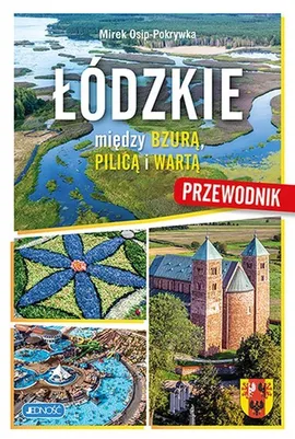 Łódzkie Między Bzurą Pilicą i Wartą Przewodnik - Mirek Osip-Pokrywka