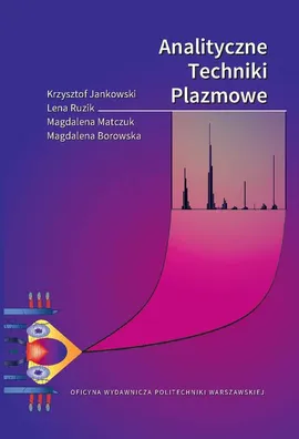 Analityczne Techniki Plazmowe - Krzysztof Jankowski, Lena Ruzik, Magdalena Borowska, Magdalena Matczuk