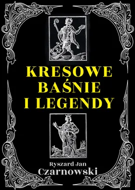 Kresowe baśnie i legendy - Czarnowski Ryszard Jan