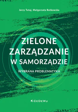 Zielone zarządzanie w samorządzie - Małgorzata Rutkowska, Jerzy Tutaj
