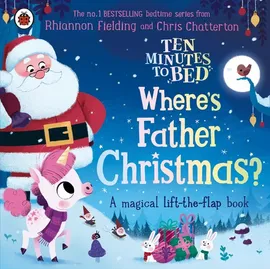 Ten Minutes to Bed: Where's Father Christmas? - Rhiannon Fielding