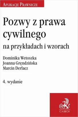 Pozwy z prawa cywilnego na przykładach i wzorach - Dominika Wetoszka, Joanna Gręndzińska, Marcin Derlacz