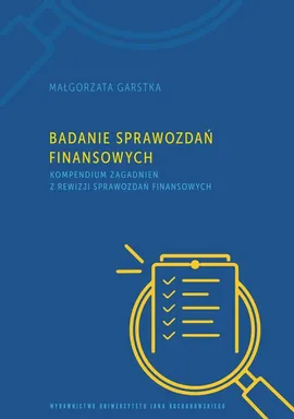 Badanie sprawozdań finansowych. Kompendium zagadnień z rewizji sprawozdań finansowych - Małgorzata Garstka