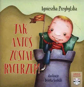 Jak Antoś został rycerzem + CD - Agnieszka Przybylska
