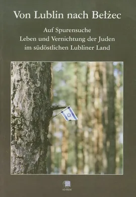 Von Lublin nach Bełżec Auf Spurensuche Leben und Vernichtung der Juden - Robert Kuwałek