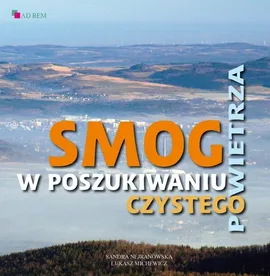 Smog W poszukiwaniu czystego powietrza - Łukasz Michewicz, Sandra Nejranowska
