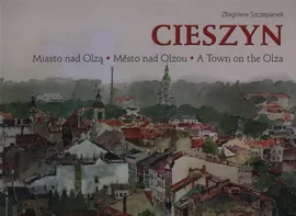 Cieszyn Miasto nad Olzą - Zbigniew Szczepanek