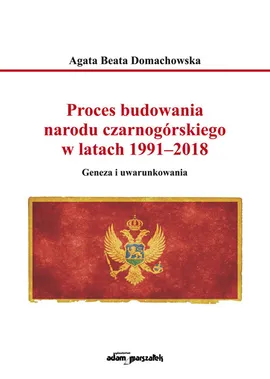 Proces budowania narodu czarnogórskiego w latach 1991-2018 - Domachowska Agata Beata