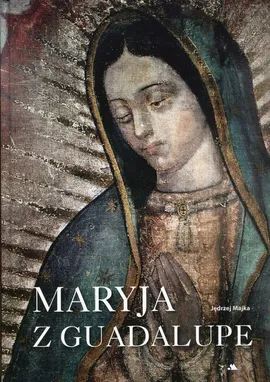 Maryja z Guadalupe - Jędrzej Majka