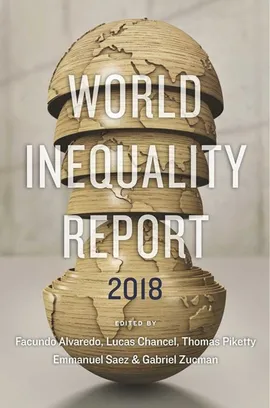 World Inequality Report 2018 - Thomas Piketty, Facundo Alvaredo, Lucas Chancel, Emmanuel Saez, Gabriel Zucman