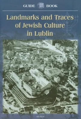 Landmarks and Traces of Jewish Culture in Lublin