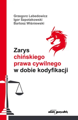Zarys chińskiego prawa cywilnego w dobie kodyfikacji - Grzegorz Lebedowicz, Bartosz Wiśniewski, Igor Szpotakowski