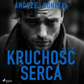 Kruchość serca - Andrzej Konefał