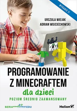 Programowanie z Minecraftem dla dzieci Poziom średnio zaawansowany. - Urszula Wiejak, Adrian Wojciechowski