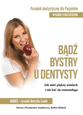 Bądź bystry u dentysty Poradnik dentystyczny dla pacjentów - Dorota Stankowska, Przemysław Stankowski, Robert Białach