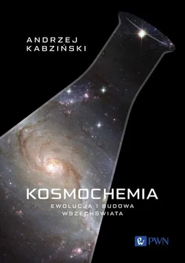 Kosmochemia Ewolucja i budowa Wszechświata - Andrzej Kabziński