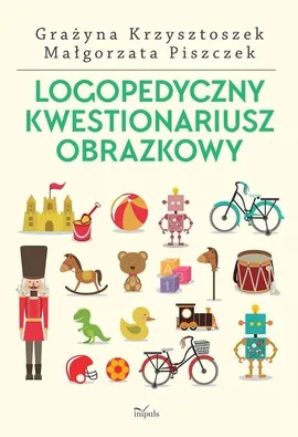 Logopedyczny kwestionariusz obrazkowy - Grażyna Krzysztoszek, Małgorza Piszczek