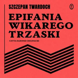 Epifania wikarego Trzaski - Szczepan Twardoch