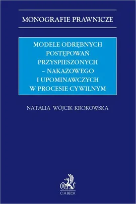 Modele odrębnych postępowań przyspieszonych – nakazowego i upominawczych w procesie cywilnym - Natalia Wójcik-Krokowska