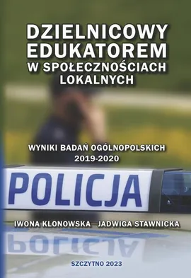 Dzielnicowy edukatorem w społecznościach lokalnych - Iwona Klonowska, Jadwiga Stawnicka