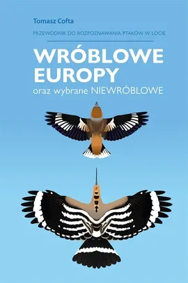 Wróblowe Europy Przewodnik do rozpoznawanie ptaków w locie - Tomasz Cofta
