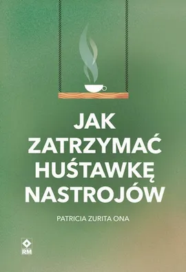 Jak zatrzymać hustawkę nastrojów - Michał Zacharzewski, Patricia Zurita Ona