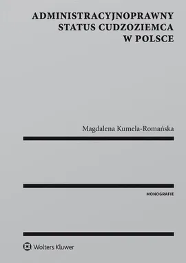 Administracyjnoprawny status cudzoziemca w Polsce - Magdalena Kumela-Romańska
