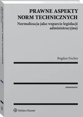 Prawne aspekty norm technicznych - Bogdan Fischer