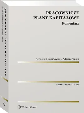 Pracownicze plany kapitałowe Komentarz - Adrian Prusik, Sebastian Jakubowski