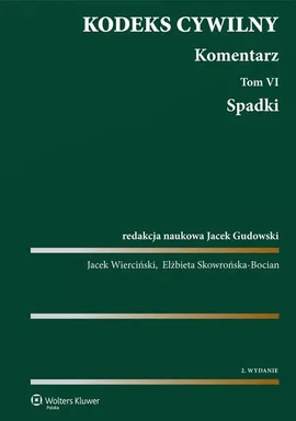 Kodeks cywilny Komentarz Tom 6 Spadki - Jacek Gudowski, Elżbieta Skowrońska-Bocian, Jacek Wierciński