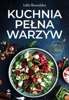 Kuchnia pełna warzyw - Lidia Bawolska
