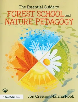 The Essential Guide to Forest School and Nature Pedagogy - Marina Robb, Jon Cree