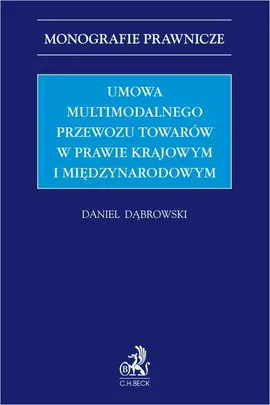 Umowa multimodalnego przewozu towarów w prawie krajowym i międzynarodowym - Daniel Dąbrowski