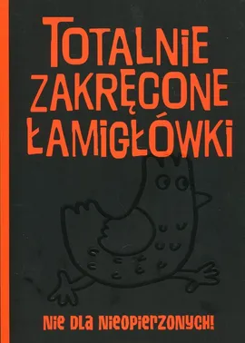 Totalnie zakręcone łamigłówki nie dla nieopierzonych!