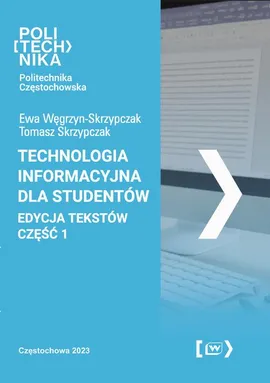 Technologia informacyjna dla studentów. Edycja tekstów - część 1 - Ewa Węgrzyn-Skrzypczak, Tomasz Skrzypczak