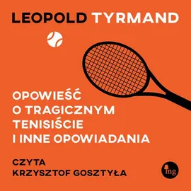 Opowieść o tragicznym tenisiście i inne opowiadania - Leopold Tyrmand