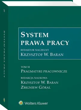 System prawa pracy Tom 11 Pragmatyki pracownicze - Baran Krzysztof Wojciech, Zbigniew Góral
