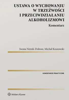 Ustawa o wychowaniu w trzeźwości i przeciwdziałaniu alkoholizmowi Komentarz - Michał Koszowski, Iwona Niżnik-Dobosz