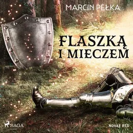 Flaszką i mieczem - Marcin Pełka
