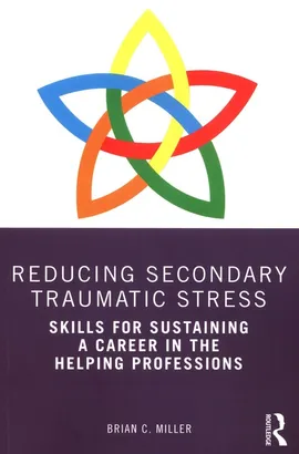 Reducing Secondary Traumatic Stress - Miller Brian C.