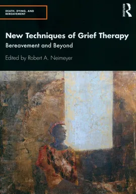 New Techniques of Grief Therapy - Neimeyer Robert A.