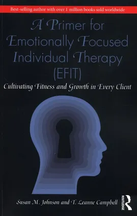 A Primer for Emotionally Focused Individual Therapy (EFIT) - Johnson Susan M., Campbell T. Leanne