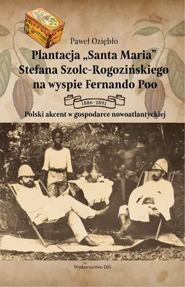 Plantacja Santa Maria Stefana Szolc-Rogozińskiego na wyspie Fernando Poo - Paweł Oziębło
